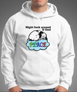 Might Fuck Around And Find Peace T shirt 3