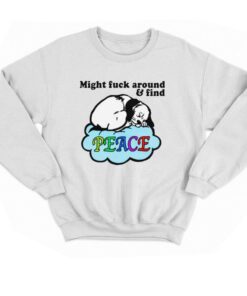 Might Fuck Around And Find Peace T shirt 4