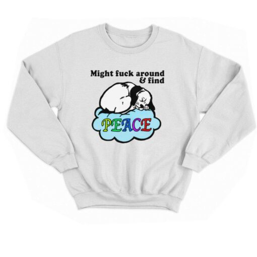 Might Fuck Around And Find Peace T-shirt