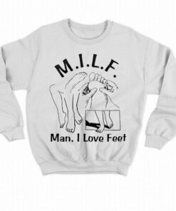 Milf Man I Love Feet Shirt 4