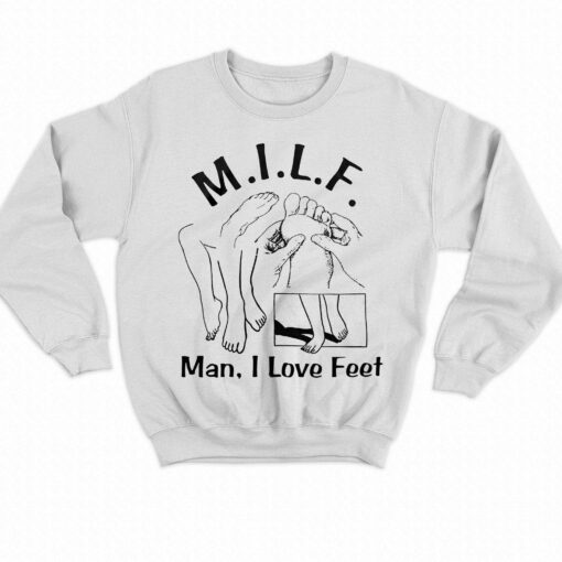 Milf Man I Love Feet Shirt