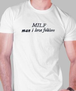 Milf Man I Love Folklore Shirt Milf Man I Love Folklore Shirt