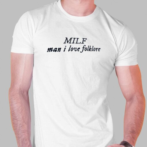 Milf Man I Love Folklore Shirt