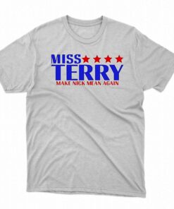 Miss Terry Make Nick Mean Again Shirt Miss Terry Make Nick Mean Again Shirt