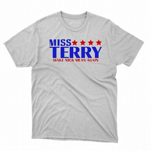 Miss Terry Make Nick Mean Again Shirt