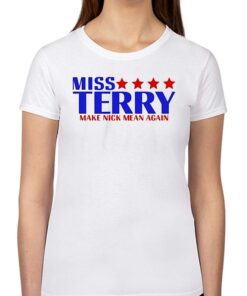 Miss Terry Make Nick Mean Again Shirt