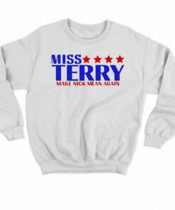 Miss Terry Make Nick Mean Again Shirt 4