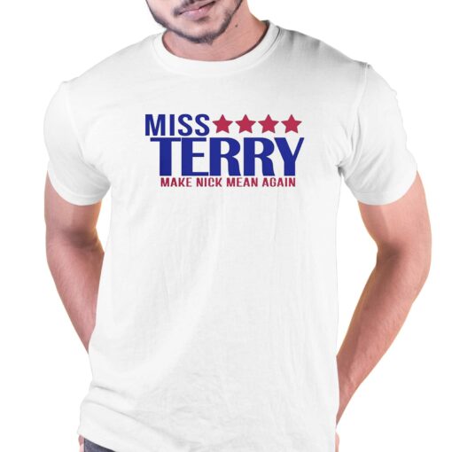 Miss Terry Make Nick Mean Again T-shirt