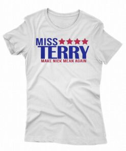 Miss Terry Make Nick Mean Again T-shirt