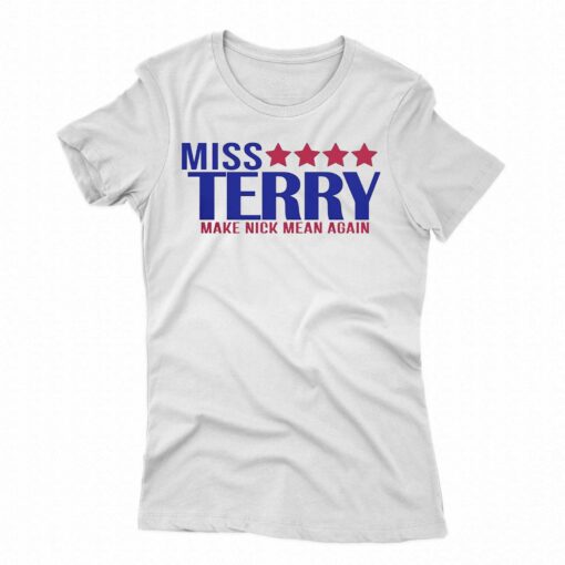 Miss Terry Make Nick Mean Again T-shirt