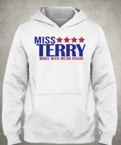 Miss Terry Make Nick Mean Again T shirt 3