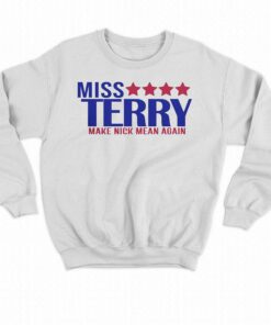 Miss Terry Make Nick Mean Again T shirt 4