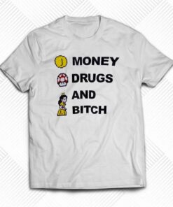 Money Drugs And Bitch T-shirt Money Drugs And Bitch T-shirt