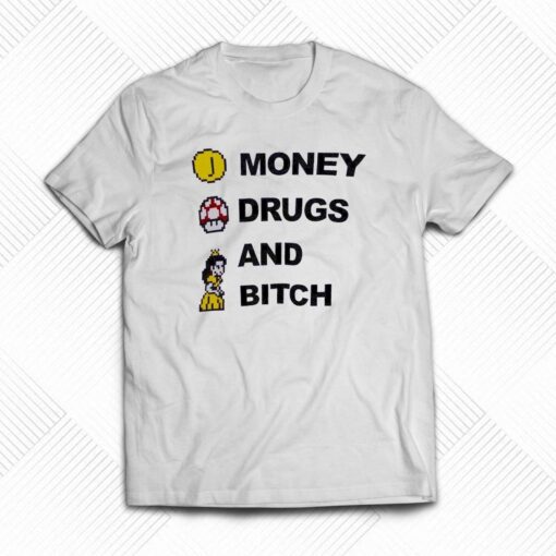 Money Drugs And Bitch T-shirt