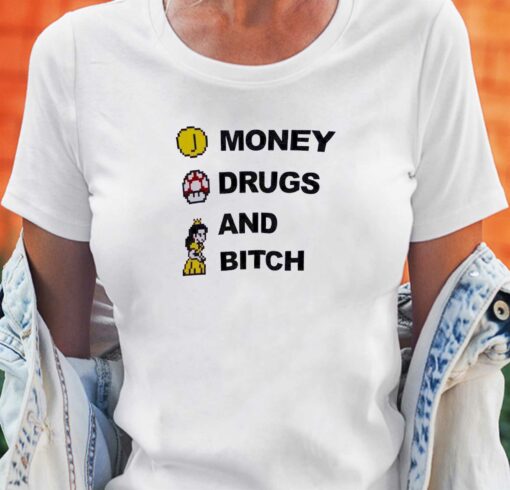 Money Drugs And Bitch T-shirt