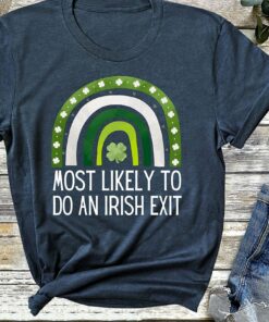Most Likely To Do An Irish Exit Shirt St Patricks Day Tshirt Most Likely To Do An Irish Exit Shirt St Patricks Day Tshirt