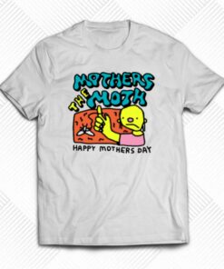 Mothers The Moth Happy Mothers Day T-shirt Mothers The Moth Happy Mothers Day T-shirt