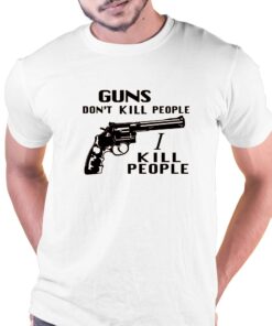 Mr Larson Guns Don’t Kill People I Kill People T-shirt Mr Larson Guns Don’t Kill People I Kill People T-shirt