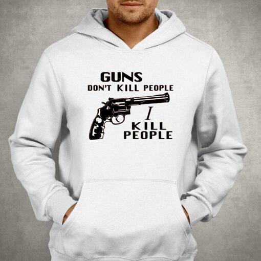 Mr Larson Guns Don’t Kill People I Kill People T-shirt