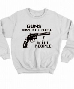 Mr Larson Guns Dont Kill People I Kill People T shirt 4