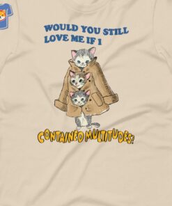 Multitudes Would You Still Love Me If I Contained Multitudes T-shirt