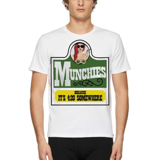 Munchies Because It’s 4 20 Somewhere Shirt