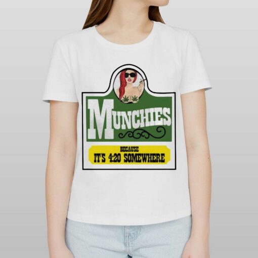 Munchies Because It’s 4 20 Somewhere Shirt