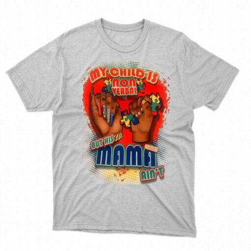 My Child Is Nonverbal But His Mama Ain’t T-shirt