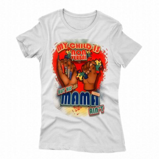 My Child Is Nonverbal But His Mama Ain’t T-shirt