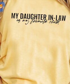 My Daughter In-law Shirt Is My Favorite Child Sweatshirt My Daughter In-law Shirt Is My Favorite Child Sweatshirt