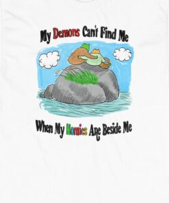 My Demons Can’t Find Me When My Homies Are Beside Me T-shirt