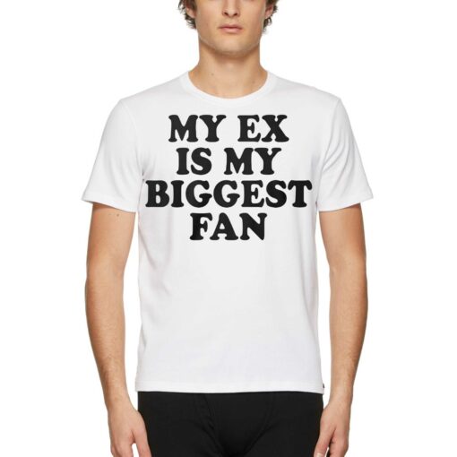 My Ex Is My Biggest Fan Shirt