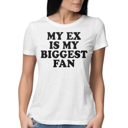 My Ex Is My Biggest Fan Shirt