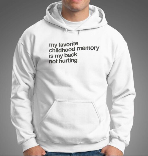 My Favorite Childhood Memory Is My Back Not Hurting T-shirt