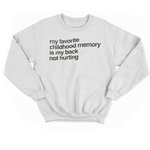 My Favorite Childhood Memory Is My Back Not Hurting T-shirt