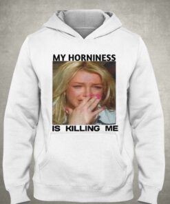 My Horniness Is Killing Me T shirt 3