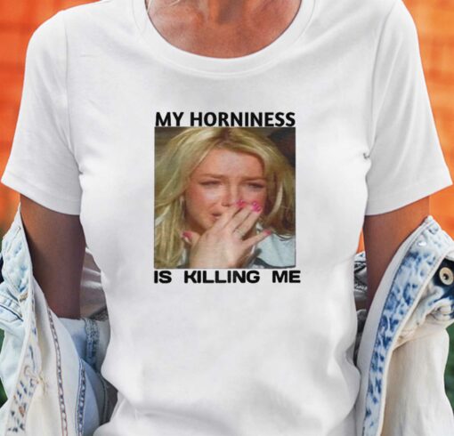 My Horniness Is Killing Me T-shirt