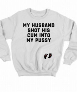 My Husband Shot His Cum Into My Pussy Shirt 4