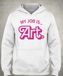 My Job Is Art Shirt 3