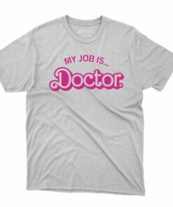 My Job Is Doctor Shirt