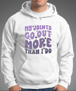 My Joints Go Out More Than I Do T shirt 3