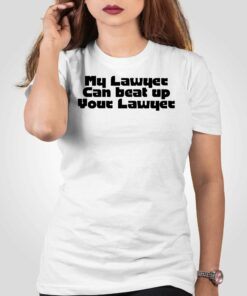 My Lawyer Can Beat Up Your Lawyer T-shirt