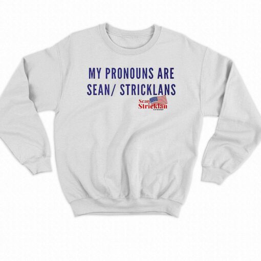 My Pronouns Are Sean Stricklans Shirt