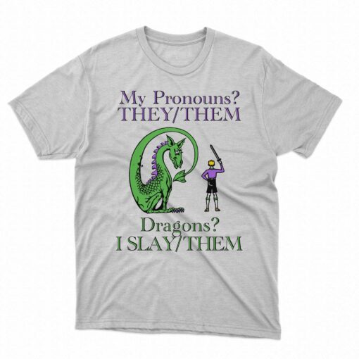 My Pronouns They Them Dragons I Slay Them Shirt