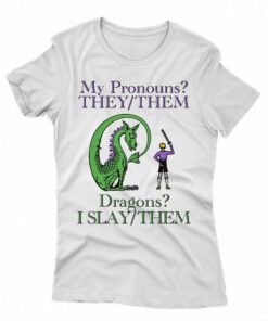 My Pronouns They Them Dragons I Slay Them Shirt