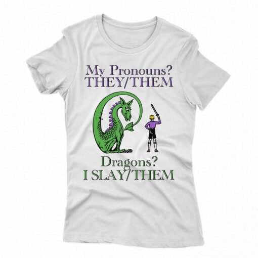 My Pronouns They Them Dragons I Slay Them Shirt