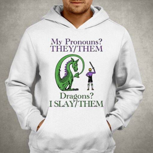 My Pronouns They Them Dragons I Slay Them Shirt