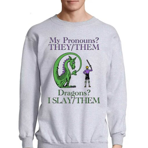 My Pronouns They Them Dragons I Slay Them Shirt