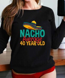 Nacho Average 40 Year Old Cinco De Mayo 40th Birthday T-shirt