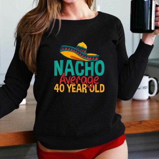 Nacho Average 40 Year Old Cinco De Mayo 40th Birthday T-shirt